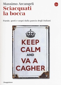 Abbildung von: Sciacquati la bocca. Parole, gesti e segni dalla pancia degli italiani - La cultura;Il Saggiatore