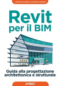Abbildung von: Revit per il BIM. Guida alla progettazione architettonica e strutturale - Guida completa;Apogeo