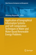 Cover: Application of Geographical Information Systems and Soft Computation Techniques in Water and Water Based Renewable Energy Problems - Springer
