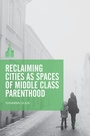 Cover: Reclaiming Cities as Spaces of Middle Class Parenthood - Springer