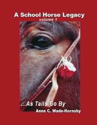 Abbildung von: A School Horse Legacy, Volume 1: ...As Tails Go By - eBookIt.com