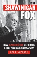 Cover: The Shawinigan Fox: How Jean Chr&Atilde;&copy;tien Defied the Elites and Reshaped Canada - eBookIt.com