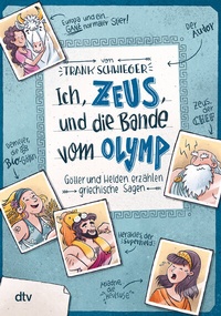 Abbildung von: Ich, Zeus, und die Bande vom Olymp - Götter und Helden erzählen griechische Sagen - dtv