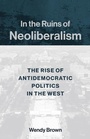 Cover: In the Ruins of Neoliberalism - Columbia University Press