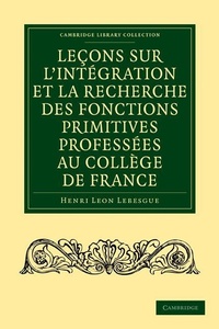 Abbildung von: Lecons sur l'integration et la recherche des fonctions primitives professees au College de France - Cambridge University Press