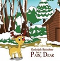 Cover: Rudolph Reindeer Has a Pain, Dear - Austin Macauley Publishers