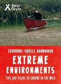Cover: Bear Grylls Survival Skills Extreme Environments - Bear Grylls Publishing