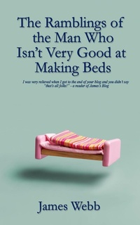 Enlarge image Cover: The Ramblings of the Man Who Isn't Very Good at Making Beds - Lioness Writing Ltd