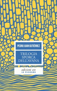 Abbildung von: Trilogia sporca dell'Avana: Ancorato alla terra di nessuno-Senza niente da fare-Sapore di me - Le cicogne;E/O