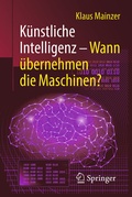 Cover: K&uuml;nstliche Intelligenz - Wann &uuml;bernehmen die Maschinen? - Springer
