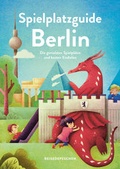 Cover: Spielplatzguide Berlin - Reisef&uuml;hrer f&uuml;r Familien - Reisedepeschen Verlag