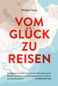 Enlarge image Cover: VOM GLÜCK ZU REISEN - Reisedepeschen Verlag