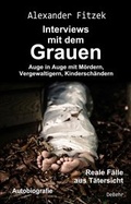 Bild: Auge in Auge mit M&ouml;rdern, Vergewaltigern, Kindersch&auml;ndern - Interviews mit dem Grauen - Reale F&auml;lle aus T&auml;tersicht - Autobiografie - Verlag DeBehr