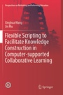 Cover: Flexible Scripting to Facilitate Knowledge Construction in Computer-supported Collaborative Learning - Springer
