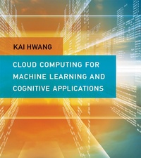 Enlarge image Cover: Cloud Computing for Machine Learning and Cognitive Applications - MIT Press