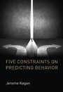 Cover: Five Constraints on Predicting Behavior - MIT Press