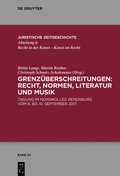 Cover: Grenz&uuml;berschreitungen: Recht, Normen, Literatur und Musik - De Gruyter