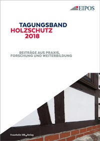 Abbildung von: Tagungsband des EIPOS-Sachverständigentages Holzschutz 2018 - Fraunhofer IRB Verlag