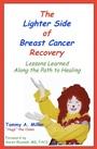 Cover: The Lighter Side of Breast Cancer Recovery: Lessons Learned Along the Path to Healing - Lighthearted Press