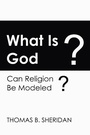 Cover: What Is God? Can Religion be Modeled? - New Academia Publishing