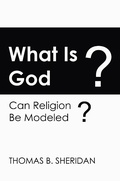 Cover: What Is God? Can Religion be Modeled? - New Academia Publishing