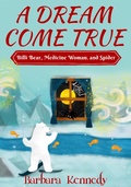 Cover: A Dream Come True -- Billi Bear, Medicine Woman, and Spider - Madison Avenue Publishers LLC