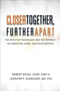 Cover: Closer Together, Further Apart: The Effect of Technology and the Internet on Parenting, Work, and Relationships - Gentle Path Press