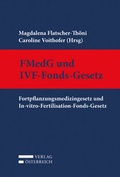 Cover: Fortpflanzungsmedizingesetz und In-vitro-Fertilisation-Fonds-Gesetz - Verlag &Ouml;sterreich