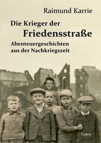 Abbildung von: Die Krieger der Friedensstraße - Abenteuergeschichten aus der Nachkriegszeit - Verlag DeBehr
