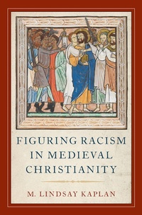 Enlarge image Cover: Figuring Racism in Medieval Christianity - OUP eBook