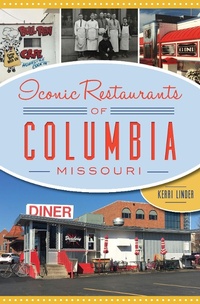 Abbildung von: Iconic Restaurants of Columbia, Missouri - The History Press