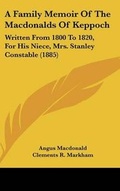 Cover: A Family Memoir Of The Macdonalds Of Keppoch - Kessinger Publishing