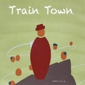 Cover: Train Town - Peirce Clayton