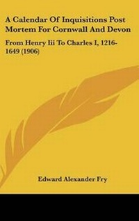 Enlarge image Cover: A Calendar Of Inquisitions Post Mortem For Cornwall And Devon - Kessinger Publishing