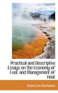 Cover: Practical and Descriptive Essays on the Economy of Fuel, and Management of Heat - BiblioLife