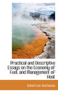 Enlarge image Cover: Practical and Descriptive Essays on the Economy of Fuel, and Management of Heat - BiblioLife