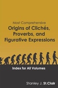 Cover: Most Comprehensive Origins of Cliches, Proverbs and Figurative Expressions - Saint Clair Publications