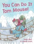 Cover: You Can Do It Tom Mouse! - Tom Mouse Publishing