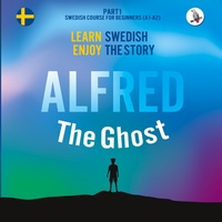 Abbildung von: Alfred the Ghost. Part 1 - Swedish Course for Beginners. Learn Swedish - Enjoy the Story. - Skapago Publishing Werner Skalla