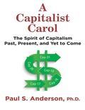 Cover: A Capitalist Carol: The Spirit of Capitalism Past, Present, and Yet to Come - Lulu Publishing Services