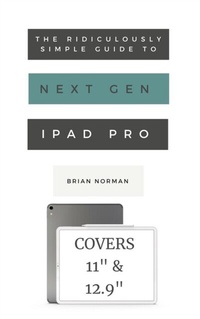 Enlarge image Cover: The Ridiculously Simple Guide to the Next Generation iPad Pro - SL Editions