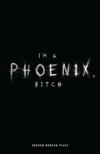 Abbildung von: I'm a Phoenix, Bitch - Oberon Modern Plays