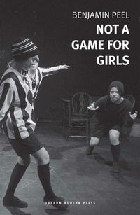 Enlarge image Cover: Not A Game For Girls - Oberon Modern Plays