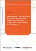 Cover: Development of a MATLAB/Simulink Framework for Phasor-Based Power System Simulation and Component Modeling Based on State Machines - Kassel University Press