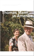 Cover: Thomas Mann in Amerika - Deutsche Schillerges.