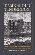 Cover: Damn the Old Tinderbox! - Wisconsin Historical Society Press