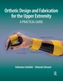 Cover: Orthotic Design and Fabrication for the Upper Extremity - SLACK Incorporated