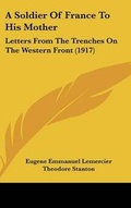 Cover: A Soldier Of France To His Mother - Kessinger Publishing