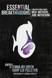 Enlarge image Cover: Essential Breakthroughs: Conversations about Men, Mothers and Mothering - Demeter Press