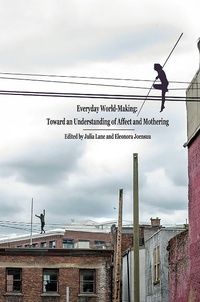 Enlarge image Cover: Everyday World- Making: Toward an Understanding of Affect and Mothering - Demeter Press